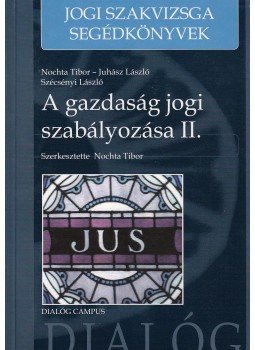 Nochta Tibor, Juhász László, Mohai Máté - A gazdaság jogi szabályozása II. Nochta Tibor, Juhász László, Mohai Máté - A gazdaság jogi szabályozása II., Budapest 2008 antikvár könyv