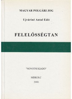 Ujváriné Antal Edit - Felelősségtan Ujváriné Antal Edit - Felelősségtan, Miskolc 2000 antikvár könyv
