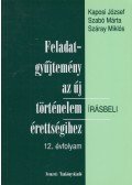 Száray Miklós,Szabó Márta,Kaposi József - Feladatgyűjtemény az új történelem írásbeli érettségihez 12. évfolyam