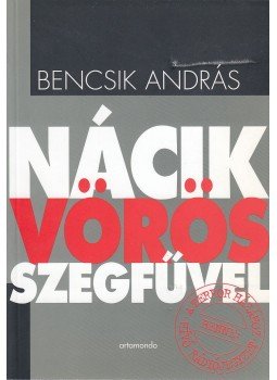 Bencsik András - Nácik vörös szegfűvel (dedikált) Bencsik András - Nácik vörös szegfűvel (dedikált), 0 antikvár könyv