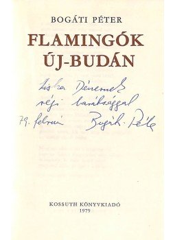 Bogáti Péter - Flamingók Új-Budán (dedikált) Bogáti Péter - Flamingók Új-Budán (dedikált), Budapest 1979 antikvár könyv