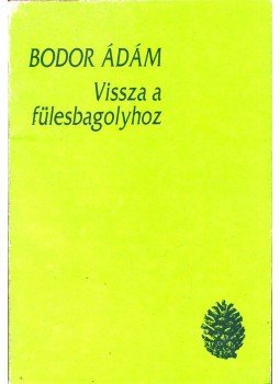 Bodor Ádám - Vissza a fülesbagolyhoz Bodor Ádám - Vissza a fülesbagolyhoz, Pécs 1992 antikvár könyv