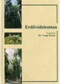 Dr. Varga Ferenc (szerk.) - Erdővédelemtan