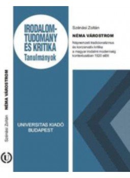 Szénási Zoltán - Néma várostrom - Népnemzeti tradicionalizmus és konzervatív kritika a magyar irodalmi modernség kontextusában 1920 előtt, null 2018 antikvár könyv