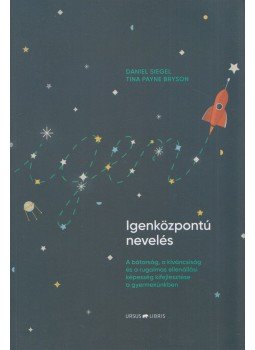 Daniel Siegel, Tina Payne Bryson - Igenközpontú nevelés - A bátorság, a kíváncsiság és a rugalmas ellenállási képesség kifejlesztése a gyermekünkben,  2019 antikvár könyv