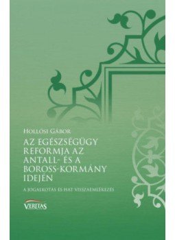 Hollósi Gábor - Az egészségügy reformja az Antall- és a Boross-kormány idején - A jogalkotás és hat visszaemlékezés, null 2018 antikvár könyv