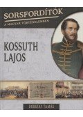 Dobszay Tamás - Sorsfordítók a magyar történelemben - Kossuth Lajos