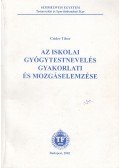 Csider Tibor - Az iskolai gyógytestnevelés gyakorlatai és mozgáselemzése