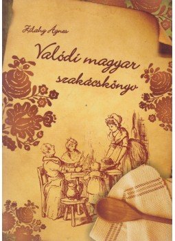 Zilahy Ágnes - Valódi magyar szakácskönyv (reprint) Zilahy Ágnes - Valódi magyar szakácskönyv (reprint), Budapest 2011 antikvár könyv