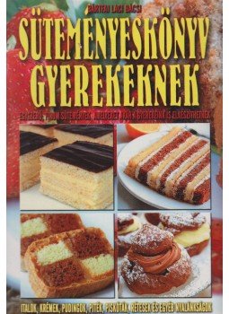 Bártfai László - Süteményeskönyv gyerekeknek Bártfai László - Süteményeskönyv gyerekeknek, 2009 antikvár könyv