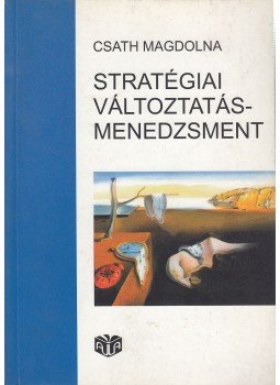 Csath Magdolna - Stratégiai változtatásmenedzsment Csath Magdolna - Stratégiai változtatásmenedzsment, Budapest 2001 antikvár könyv