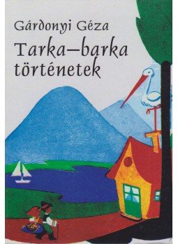 Gárdonyi Géza - Tarka-barka történetek Gárdonyi Géza - Tarka-barka történetek, Budapest 2012 antikvár könyv