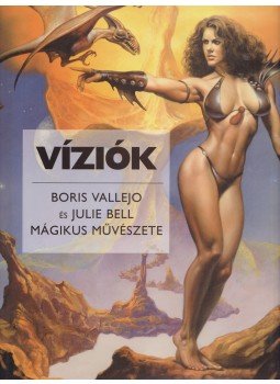 Vallejo, Boris, Julie Bell - Víziók Vallejo, Boris, Julie Bell - Víziók, Budapest 2002 antikvár könyv