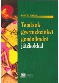 Fisher, Robert - Tanítsuk gyermekeinket gondolkodni játékokkal