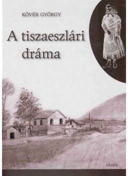 Kövér György - A tiszaeszlári dráma Kövér György - A tiszaeszlári dráma, Budapest 2011 antikvár könyv