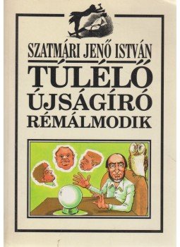 Szatmári Jenő István - Túlélő újságíró rémálmodik (dedikált), Budapest 1996 antikvár könyv