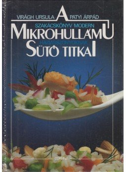 Virágh Ursula, Patyi Árpád - A mikrohullámú sütő titkai Virágh Ursula, Patyi Árpád - A mikrohullámú sütő titkai, Budapest 1990 antikvár könyv