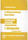 B. Mátyus Gyöngyi ,Bori István - Történelem érettségi témavázlatok I. Középszint