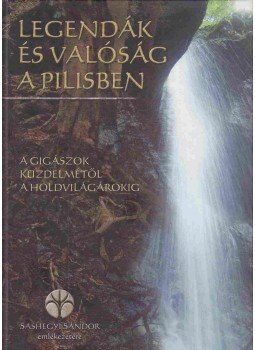 Sashegyi Sándor, Repiszky Tamás, Szörényi Levente - Legendák és valóság a Pilisben Sashegyi Sándor, Repiszky Tamás, Szörényi Levente - Legendák és valóság a Pilisben, 2011 antikvár könyv