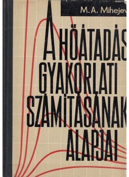 Mihejev, M. A. - A hőátadás gyakorlati számításának alapjai, Budapest 1966 antikvár könyv