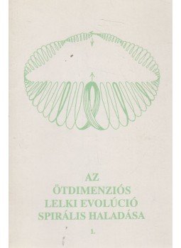 - Az ötdimenziós lelki evolúció spirális haladása 1. - Az ötdimenziós lelki evolúció spirális haladása 1., 0 antikvár könyv