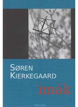 Kierkegaard, Sören - Imák Kierkegaard, Sören - Imák, Kolozsvár 2011 antikvár könyv