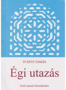 Iványi Tamás - Égi utazás Iványi Tamás - Égi utazás, Budapest 2004 antikvár könyv
