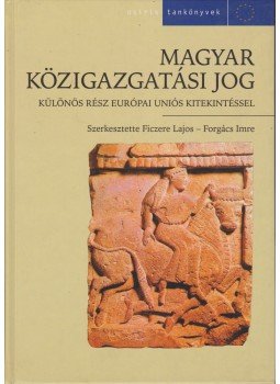 Ficzere Lajos, Forgács Imre - Magyar közigazgatási jog, Budapest 2005 antikvár könyv