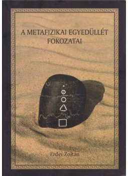 Erdei Zoltán - A metafizikai egyedüllét fokozatai Erdei Zoltán - A metafizikai egyedüllét fokozatai, Budapest 2008 antikvár könyv