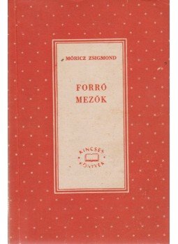 Móricz Zsigmond - Forró mezők Móricz Zsigmond - Forró mezők, Budapest 1962 antikvár könyv