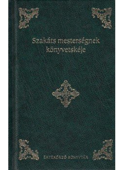 Misztófalusi Kis Miklós - Szakáts mesterségnek könyvetskéje Misztófalusi Kis Miklós - Szakáts mesterségnek könyvetskéje, 2008 antikvár könyv