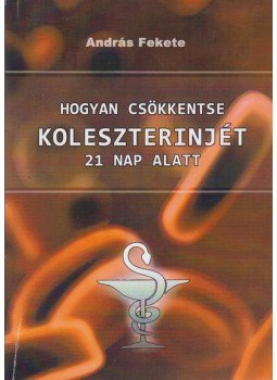 Fekete András - Hogyan csökkentse koleszterinjét 21 nap alatt Fekete András - Hogyan csökkentse koleszterinjét 21 nap alatt, 0 antikvár könyv