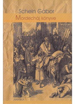 Schein Gábor - Mordecháj könyve (dedikált) Schein Gábor - Mordecháj könyve (dedikált), Pécs 2002 antikvár könyv