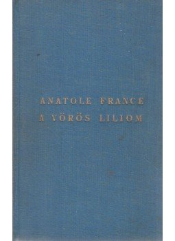 Anatole France - A vörös liliom Anatole France - A vörös liliom, Budapest 1935 antikvár könyv