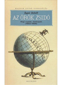 Ágai Adolf - Az örök zsidó Ágai Adolf - Az örök zsidó, Budapest 2010 antikvár könyv