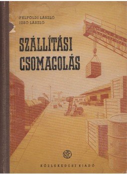 Felföldi László, Izsó Lajos dr. - Szállítási csomagolás Felföldi László, Izsó Lajos dr. - Szállítási csomagolás, Budapest 1952 antikvár könyv