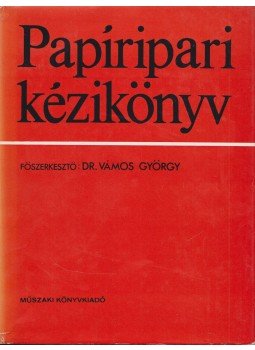 Vámos György - Papíripari kézikönyv Vámos György - Papíripari kézikönyv, Budapest 1980 antikvár könyv