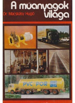Dr. Macskásy Hugó - A műanyagok világa Dr. Macskásy Hugó - A műanyagok világa, Budapest 1983 antikvár könyv