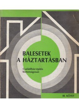 Regolics István, Boldog Imre, Magács Dezső - Balesetek a háztartásban III., Budapest 1988 antikvár könyv