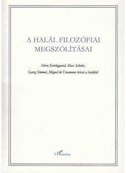 Kierkegaard, Sören, Scheler, Max, Simmel, Georg, Unamuno, Miguel de - A halál filozófiai megszólításai,  2011 antikvár könyv