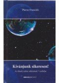 Pierre Franckh - Kívánjunk sikeresen!