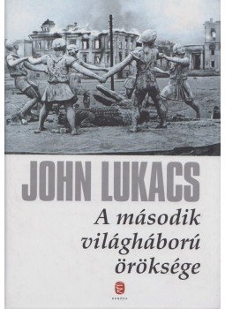 John Lukacs - A második világháború öröksége John Lukacs - A második világháború öröksége, Budapest 2011 antikvár könyv