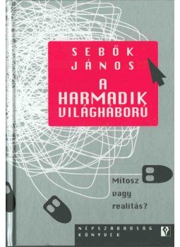 Sebők János - A harmadik világháború Sebők János - A harmadik világháború, Budapest 2007 antikvár könyv