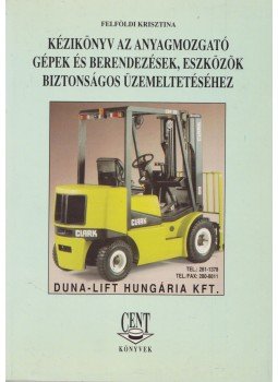 Felföldi Krisztina - Kézikönyv az anyagmozgató gépek és berendezések, eszközök biztonságos üzemeltetéséhez,  1997 antikvár könyv