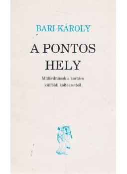 Bari Károly - A pontos hely Bari Károly - A pontos hely, Budapest 1993 antikvár könyv