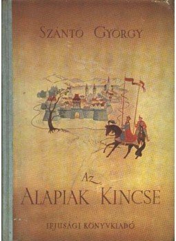 Szántó György - Az alapiak kincse Szántó György - Az alapiak kincse, Budapest 1954 antikvár könyv
