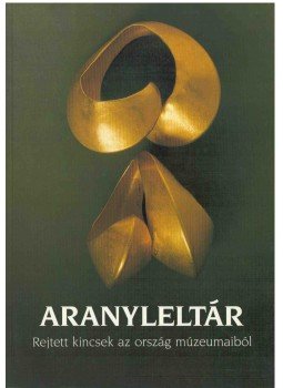Szakál Edit (szerk.) - Aranyleltár - Rejtett kincsek az ország múzeumaiból, Budapest 1989 antikvár könyv