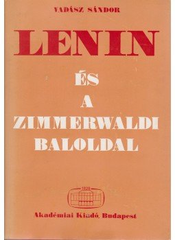 Vadász Sándor - Lenin és a zimmerwaldi baloldal (dedikált) Vadász Sándor - Lenin és a zimmerwaldi baloldal (dedikált), Budapest 1971 antikvár könyv