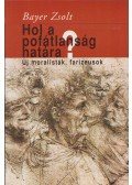 Bayer Zsolt - Hol a pofátlanság határa? (dedikált)