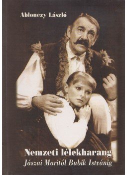 Ablonczy László - Nemzeti lélekharang: Jászai Maritól Bubik Istvánig Ablonczy László - Nemzeti lélekharang: Jászai Maritól Bubik Istvánig, Budapest 2007 antikvár könyv